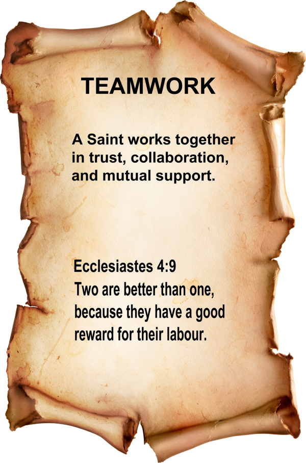 Teamwork A Saint works together in trust, collaboration, and mutual support. Ecclesiastes 4:9 Two are better than one, because they have a good reward for their labour.